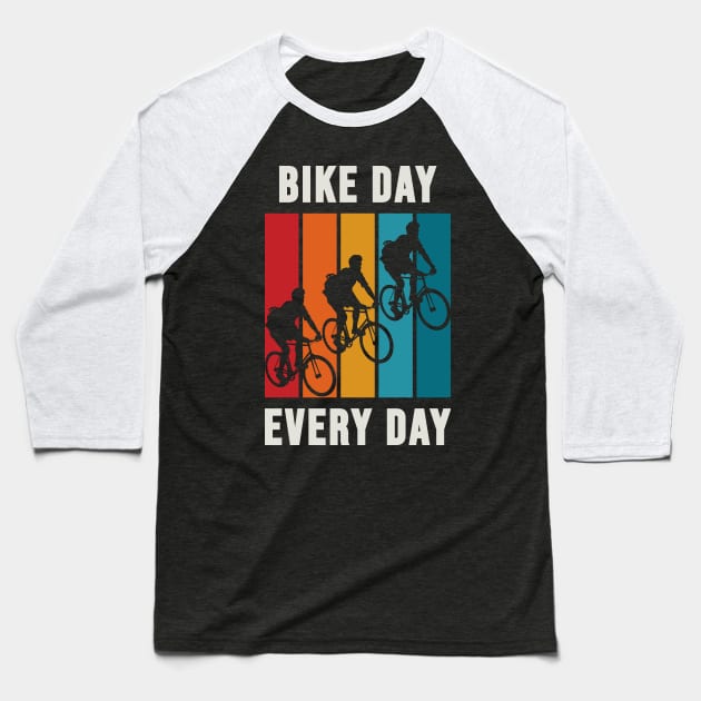 Bike Day Everyday Baseball T-Shirt by silly bike